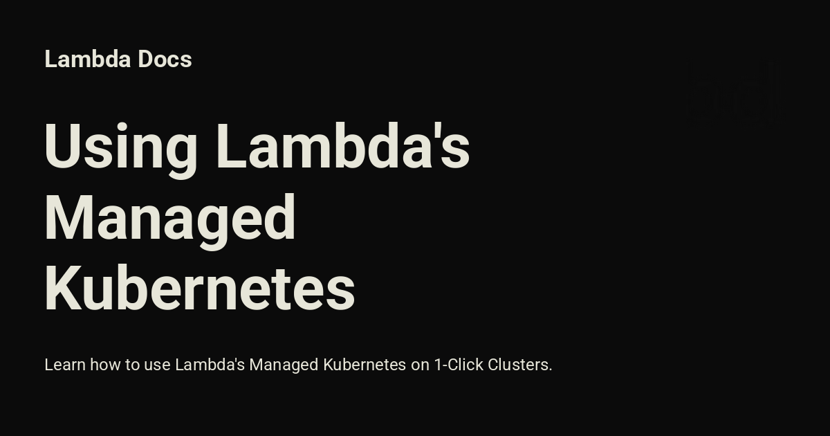 Using Lambda's Managed Kubernetes - Lambda Docs