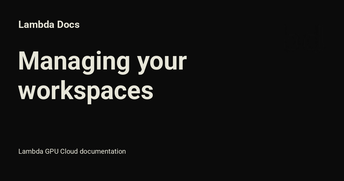 Managing your workspaces - Lambda Docs